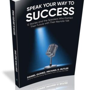 Speak Your Way to Success Michael D. Butler and Daniel Gomez