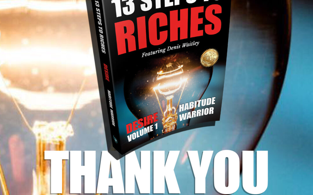 Napoleon Hill’s Principles of Success from Think and Grow Rich Come Alive in This Never-Before-Done Book Series The 13 Steps to Riches with 33+ Author Including 13 Celebrity Authors