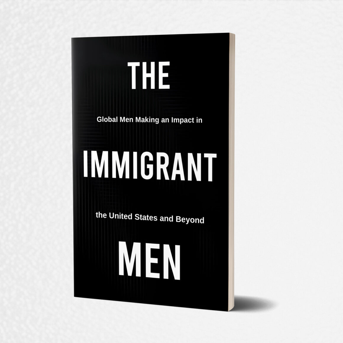 The Immigrant Men - Global Men Making an Impact in the USA and Beyond