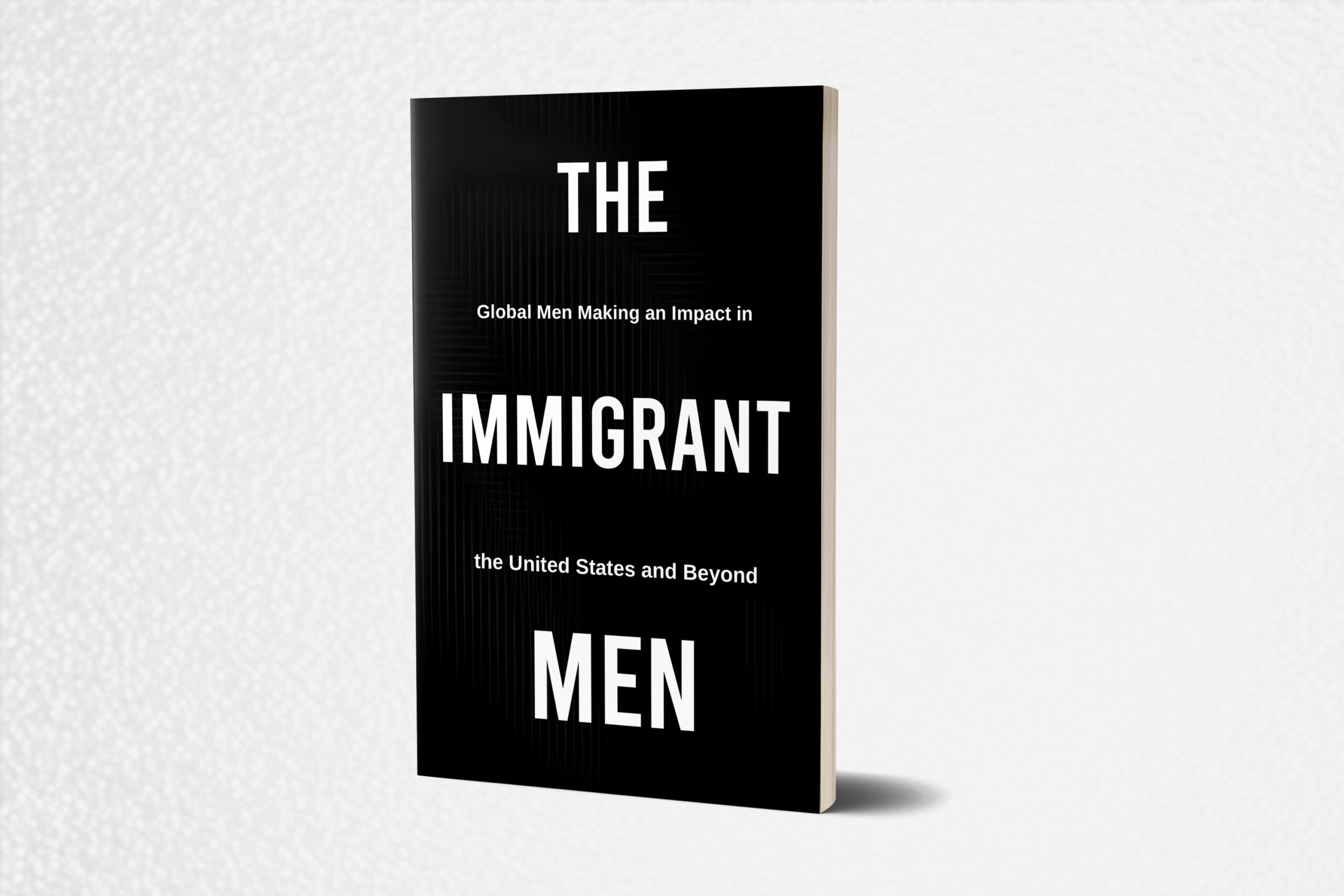 The Immigrant Men Book to Launch May 23-24 in Dallas Texas Featuring Powerful Immigrant Men