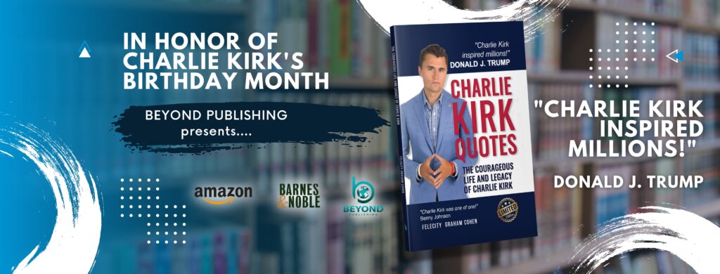 Charlie-Kirk-Quotes-Beyond-Publishing-endorsed by-Donald-J-Trump