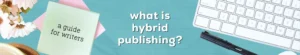What Is Hybrid Publishing? A Beginner's Guide